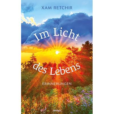 Im Licht des Lebens – Erinnerungen, Gebundene Ausgabe von Xam Retchir, Novum Verlag, 978-3-99130-122-6