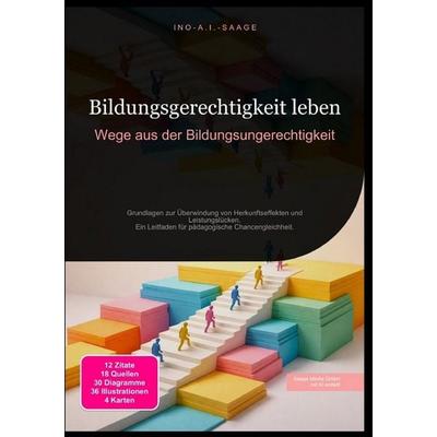 Bildungsgerechtigkeit leben: Wege aus der Bildungsungerechtigkeit, Taschenbuch von Ino A.I. Saage, Epubli, 978-3-565-53050-2