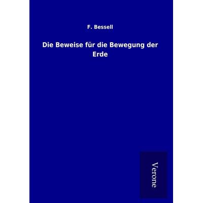 Die Beweise für die Bewegung der Erde, Gebundene Ausgabe von F. Bessell, BoD - Books on Demand
