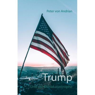 Trump, Taschenbuch von Peter Andrian, BoD – Books on Demand, 978-3-7481-5126-5