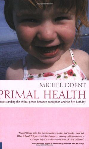 Michel Odent - Primal Health: Understanding the Critical Period Between Conception and the First Birthday - Preis vom 13.10.2026 19:28:25 h