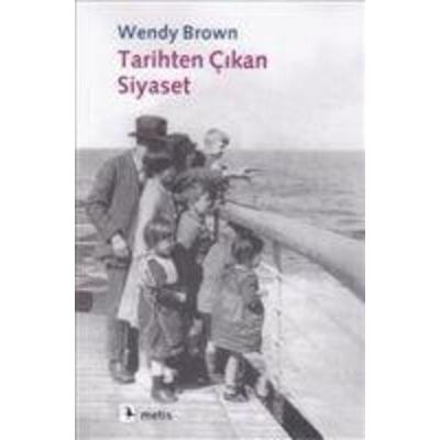 Tarihten Cikan Siyaset, Taschenbuch von Wendy Brown, Metis Yayincilik, 978-975-342-777-7