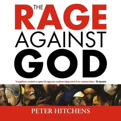 The Rage Against God - Peter Hitchens, Audio, 9781399407571