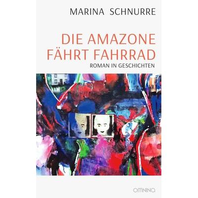 Die Amazone fährt Fahrrad, Taschenbuch von Marina Schnurre, Omnino Verlag, 978-3-95894-302-5