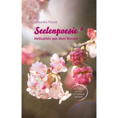 Seelenpoesie - Heilsames aus dem Herzen, Taschenbuch von Alexandra Thoese, Tredition, 978-3-347-20396-9