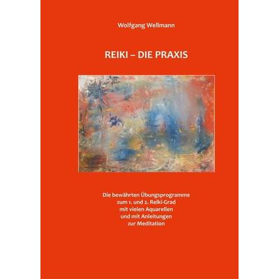Reiki - Die Praxis, Gebundene Ausgabe von Wolfgang Wellmann, BoD – Books on Demand, 978-3-7460-0951-3