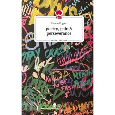 Poetry, pain & perseverance. Life is a Story - story.one, Gebundene Ausgabe von Finneas Koppitz, Story.one publishing, 978-3-7108-7719-3