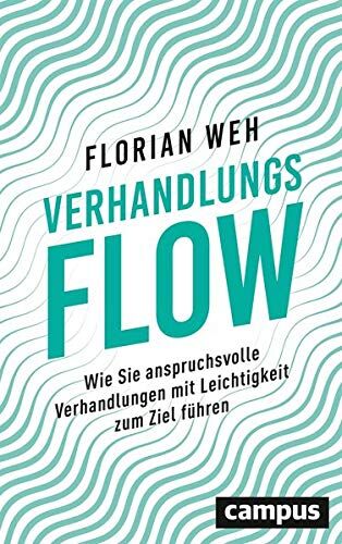 Florian Weh - Verhandlungsflow: Wie Sie anspruchsvolle Verhandlungen mit Leichtigkeit zum Ziel führen - Preis vom 09.10.2026 07:28:09 h