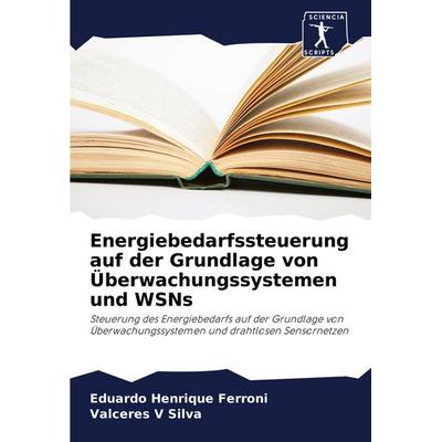 Energiebedarfssteuerung auf der Grundlage von Überwachungssystemen und WSNs, Taschenbuch von Eduardo Henrique Ferroni,Valceres V. Silva, Sciencia