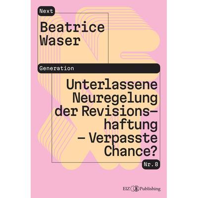 Unterlassene Neuregelung der Revisionshaftung – Verpasste Chance?, Taschenbuch von Beatrice Waser, EIZ Publishing, 978-3-03805-715-4