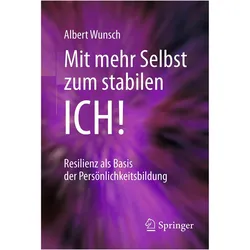 Mit mehr Selbst zum stabilen ICH!, Sachbücher von Albert Wunsch