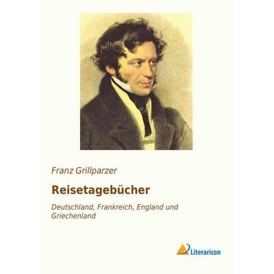 Reisetagebücher, Taschenbuch von Franz Grillparzer, Literaricon, 978-3-95697-632-2