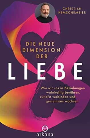 Christian Hemschemeier - Die neue Dimension der Liebe: Wie wir uns in Beziehungen wahrhaftig berühren, zutiefst verbinden und gemeinsam wachsen - Preis vom 09.10.2026 07:28:09 h