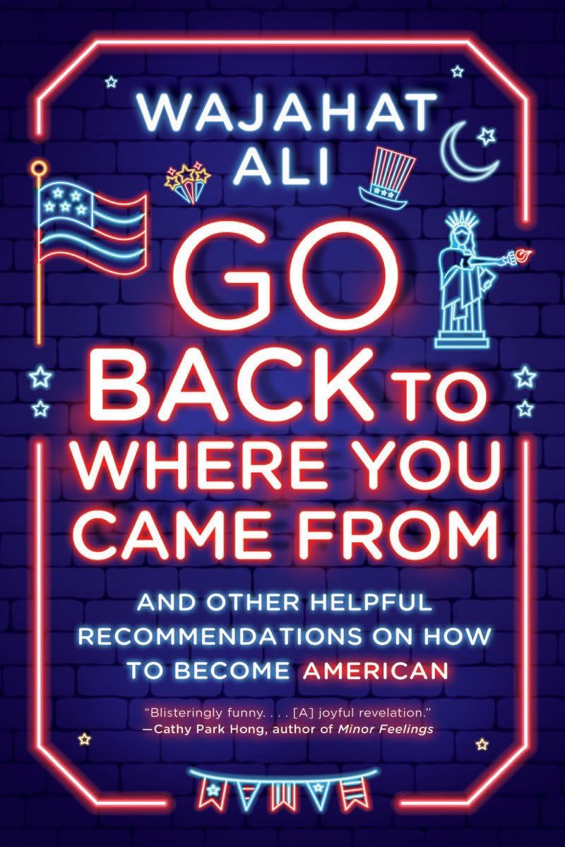 Wajahat Ali - Go Back to Where You Came from: And Other Helpful Recommendations on How to Become American - Preis vom 09.10.2026 07:28:09 h
