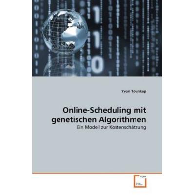 Tounkap, Y: Online-Scheduling mit genetischen Algorithmen, Taschenbuch von Yvon Tounkap, VDM, 978-3-639-33761-7