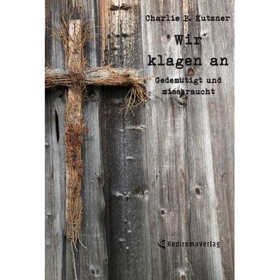 Wir klagen an, Taschenbuch von Charlie B. Kutzner, Rediroma-Verlag, 978-3-96103-755-1