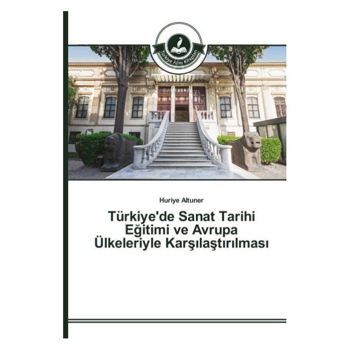 Türkiye Alim Kitaplar Türkiye'de Sanat Tarihi Egitimi ve Avrupa Ülkeleriyle Kars last r lmas (Türkisch, Softcover, Huriye Altuner) (55592015)