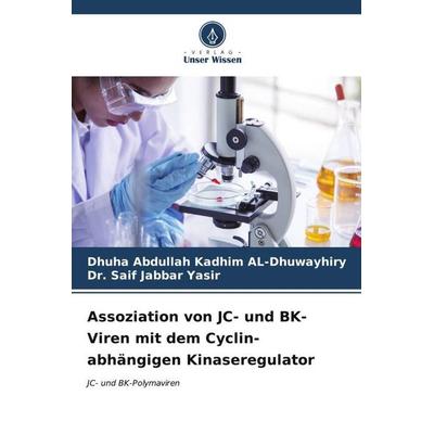 Assoziation von JC- und BK-Viren mit dem Cyclin-abhängigen Kinaseregulator, Taschenbuch von Dhuha Abdullah Kadhim AL-Dhuwayhiry,Saif Jabbar Yasir,