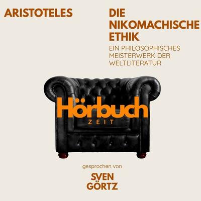 Die Nikomachische Ethik. Ein philosophisches Meisterwerk. - Hörbuchzeit,Aristoteles, Audio, 9783754520970