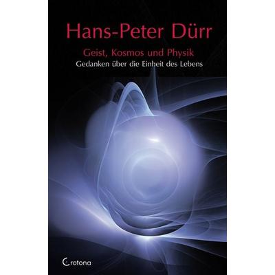 Geist, Kosmos und Physik, Taschenbuch von Hans P. Dürr, Crotona Verlag GmbH, 978-3-86191-003-9