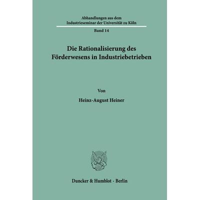Die Rationalisierung des Förderwesens in Industriebetrieben., Taschenbuch von Heinz-August Heiner, Duncker & Humblot, 978-3-428-00589-5