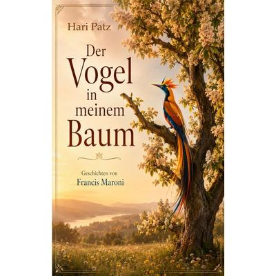Der Vogel in meinem Baum, Gebundene Ausgabe von Hari Patz, Tredition, 978-3-384-96392-5