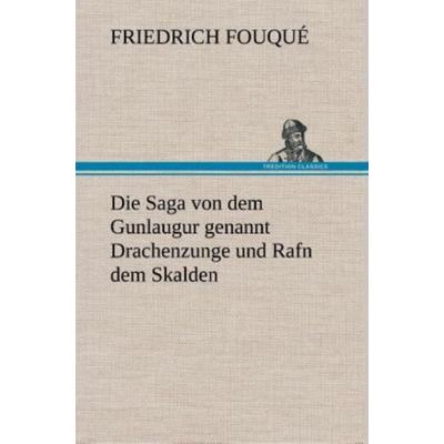 Die Saga von dem Gunlaugur genannt Drachenzunge und Rafn dem Skalden, Gebundene Ausgabe von Friedrich Fouqué, Tredition, 978-3-8495-3412-7