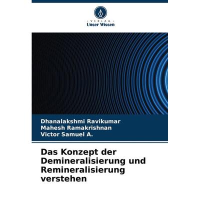 Das Konzept der Demineralisierung und Remineralisierung verstehen, Taschenbuch von Dhanalakshmi Ravikumar,Mahesh Ramakrishnan,Victor Samuel A., Verlag