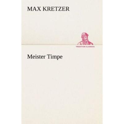 Meister Timpe, Taschenbuch von Max Kretzer, Tredition, 978-3-8495-3091-4