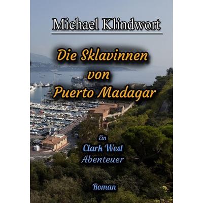 Clark West Die Sklavinnen von Puerto Madagar, Taschenbuch von Michael Klindwort, Epubli, 978-3-565-05023-9