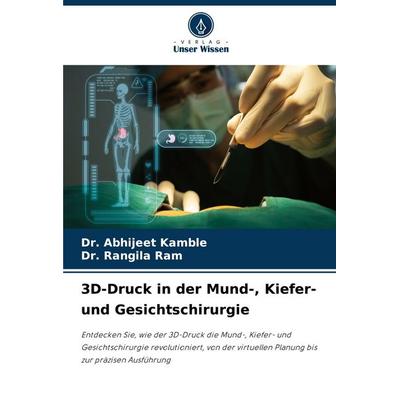 3D-Druck in der Mund-, Kiefer- und Gesichtschirurgie, Taschenbuch von Abhijeet Kamble,Rangila Ram, Verlag Unser Wissen, 978-620-8-62577-1