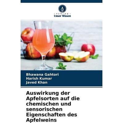 Auswirkung der Apfelsorten auf die chemischen und sensorischen Eigenschaften des Apfelweins, Taschenbuch von Bhawana Gahtori,Harish Kumar,Javed Khan,
