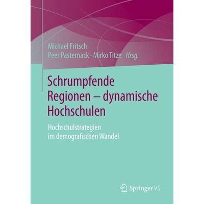 Schrumpfende Regionen - dynamische Hochschulen, Taschenbuch von , Springer Fachmedien Wiesbaden GmbH, 978-3-658-09123-1