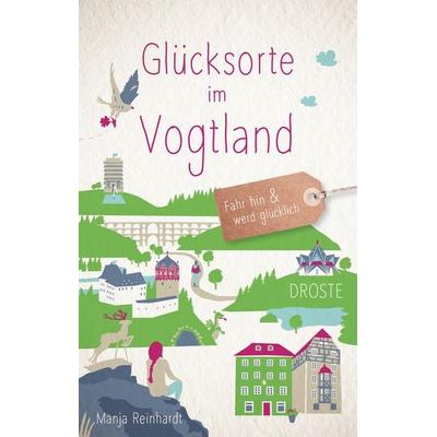 Glücksorte im Vogtland, Taschenbuch von Manja Reinhardt, Droste Verlag GmbH, 978-3-7700-2523-7