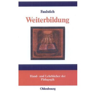 Weiterbildung, Gebundene Ausgabe von Peter Faulstich, De Gruyter Oldenbourg, 978-3-486-27326-7