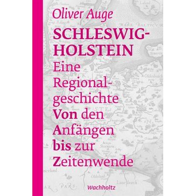 Schleswig-Holstein – Eine Regionalgeschichte, Geheftet von Oliver Auge, Wachholtz, 978-3-529-08705-9