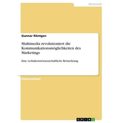 Multimedia revolutioniert die Kommunikationsmöglichkeiten des Marketings, Taschenbuch von Gunnar Röntgen, GRIN, 978-3-86746-199-3