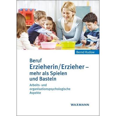 Beruf Erzieherin/Erzieher – mehr als Spielen und Basteln, Gebundene Ausgabe von Bernd Rudow, Waxmann Verlag GmbH, 978-3-8309-3703-6