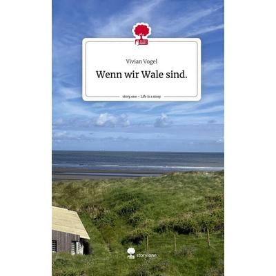 Wenn wir Wale sind.. Life is a Story - story.one, Gebundene Ausgabe von Vivian Vogel, Storylution, 978-3-7115-4160-4
