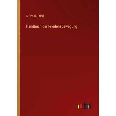 Handbuch der Friedensbewegung, Taschenbuch von Alfred H. Fried, Outlook, 978-3-368-46252-9