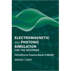 Electromagnetic and Photonic Simulation for the Beginner: Finite-Difference Frequency Domain in MATL, Fachbücher von RAYMOND RUMPF