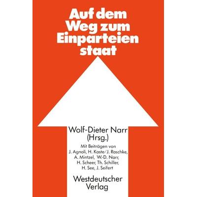 Auf dem Weg zum Einparteienstaat, Taschenbuch von Wolf-Dieter Narr,Johannes Agnoli, VS Verlag für Sozialwissenschaften, 978-3-531-11366-1