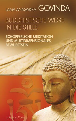 Govinda, Lama Anagarika - Buddhistische Wege in die Stille. Schöpferische Meditation und multidimensionales Bewusstsein - Preis vom 15.10.2026 23:06:25 h