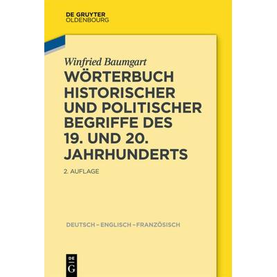 Wörterbuch historischer und politischer Begriffe des 19. und 20. Jahrhunderts, Gebundene Ausgabe von Winfried Baumgart, De Gruyter Mouton,