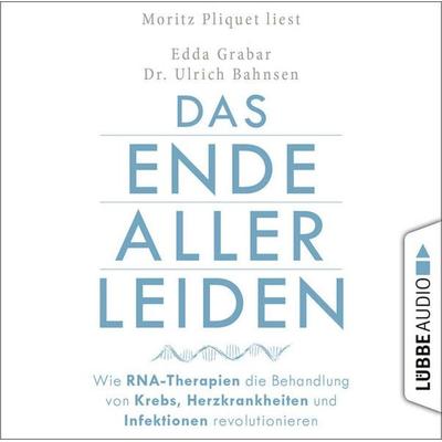 Das Ende aller Leiden - Wie RNA-Therapien die Behandlung von Krebs, Herzkrankheiten und Infektionen revolutionieren - Edda Grabar,Ulrich Bahnsen,