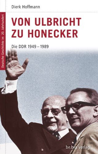 Dierk Hoffmann - Deutsche Geschichte im 20. Jahrhundert 15. Von Ulbricht zu Honecker: Die DDR 1945-1989: Die DDR 1949 - 1989: Die Geschichte der DDR 1949 - 1989 - Preis vom 15.10.2026 23:06:25 h