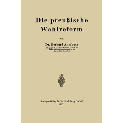 Die preußische Wahlreform, Taschenbuch von Gerhard Anschütz, Springer Berlin, 978-3-662-42227-4