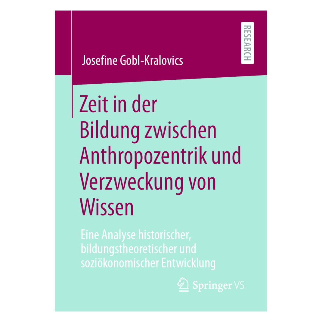 Springer Zeit in der Bildung zwischen Anthropozentrik und Verzweckung von Wissen (Deutsch, Softcover, Josefine Gobl-Kralovics) (39018024)
