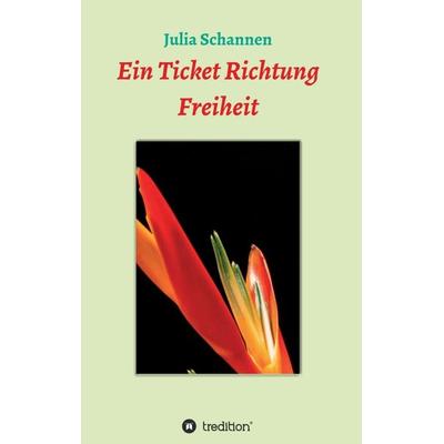 Ein Ticket Richtung Freiheit, Taschenbuch von Julia Schannen, Tredition, 978-3-7497-8241-3