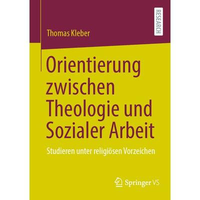 Orientierung zwischen Theologie und Sozialer Arbeit, Taschenbuch von Thomas Kleber, Springer Fachmedien Wiesbaden GmbH, 978-3-658-46090-7